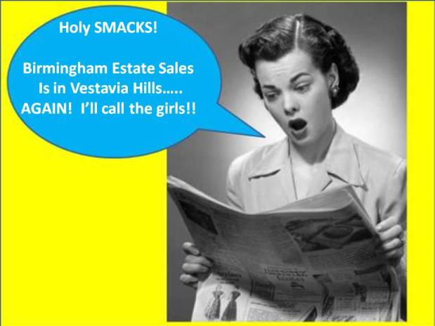 –SOLD OUT!– BIRMINGHAM ESTATE SALES is in VESTAVIA HILLS C/C – Join&nbsp;us!