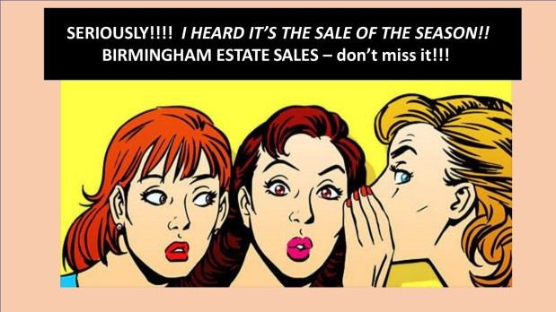50% OFF! LAST DAY!!! BIRMINGHAM ESTATE SALES – Sale of the Season! Join us in&nbsp;Gadsden!