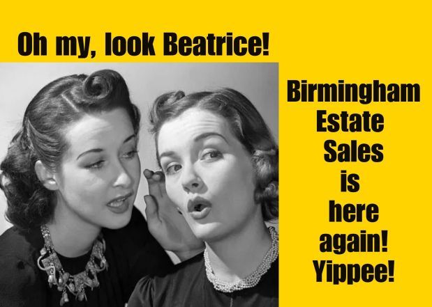 50% OFF NOW! BIRMINGHAM ESTATE SALES is in BIRMINGHAM for 2 days- Join&nbsp;us!